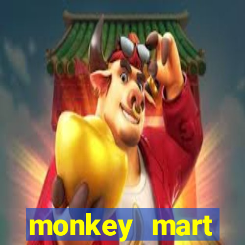 monkey mart dinheiro infinito